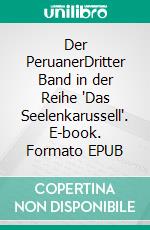 Der PeruanerDritter Band in der Reihe "Das Seelenkarussell". E-book. Formato EPUB ebook