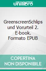 GreenscreenSchlips und Vorurteil 2. E-book. Formato EPUB ebook di Julia K. Hilgenberg