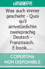 Was auch immer geschieht - Quoi qu'il arriveGedichte zweisprachig Deutsch - Französisch. E-book. Formato EPUB ebook di Ilka Scheidgen