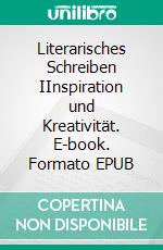 Literarisches Schreiben IInspiration und Kreativität. E-book. Formato EPUB ebook di Clara Journot