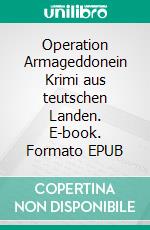 Operation Armageddonein Krimi aus teutschen Landen. E-book. Formato EPUB ebook di Frank Westenfelder