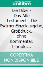 Die Bibel - Das Alte Testament - Die PsalmenEinzelausgabe, Großdruck, ohne Kommentar. E-book. Formato EPUB ebook