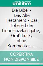 Die Bibel - Das Alte Testament - Das Hohelied der LiebeEinzelausgabe, Großdruck, ohne Kommentar. E-book. Formato EPUB ebook