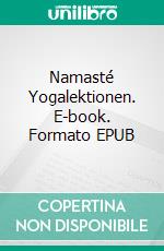 Namasté Yogalektionen. E-book. Formato EPUB ebook