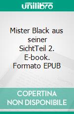 Mister Black aus seiner SichtTeil 2. E-book. Formato EPUB ebook