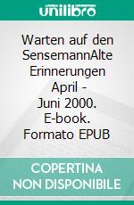 Warten auf den SensemannAlte Erinnerungen        April - Juni 2000. E-book. Formato EPUB