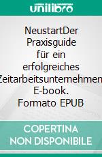 NeustartDer Praxisguide für ein erfolgreiches Zeitarbeitsunternehmen. E-book. Formato EPUB ebook