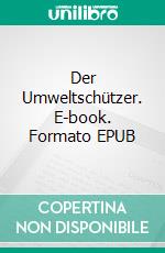 Der Umweltschützer. E-book. Formato EPUB ebook di Sven Albarez