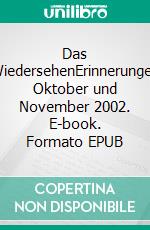 Das WiedersehenErinnerungen Oktober und November 2002. E-book. Formato EPUB