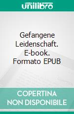 Gefangene Leidenschaft. E-book. Formato EPUB ebook di Jan Behl