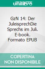 GzN 14: Der JuleisprechDie Sprechs im Juli. E-book. Formato EPUB ebook di Alexander Glas