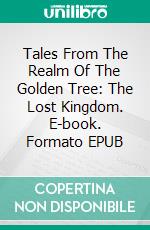 Tales From The Realm Of The Golden Tree: The Lost Kingdom. E-book. Formato EPUB ebook di Marina Vidal de Ritter