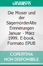 Die Moser und der SägemörderAlte Erinnerungen Januar - März 1999. E-book. Formato EPUB ebook