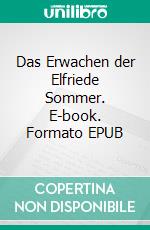 Das Erwachen der Elfriede Sommer. E-book. Formato EPUB ebook di Leonard Heffels