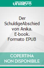 Der SchuldigeAbschied von Anika. E-book. Formato EPUB