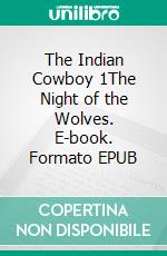 The Indian Cowboy 1The Night of the Wolves. E-book. Formato EPUB ebook di Brita Rose Billert