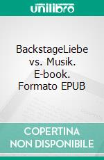 BackstageLiebe vs. Musik. E-book. Formato EPUB ebook