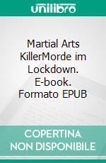 Martial Arts KillerMorde im Lockdown. E-book. Formato EPUB ebook