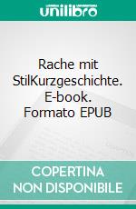 Rache mit StilKurzgeschichte. E-book. Formato EPUB ebook