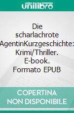 Die scharlachrote AgentinKurzgeschichte: Krimi/Thriller. E-book. Formato EPUB ebook di Tim Burgmer