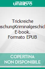 Trickreiche TäuschungKriminalgeschichte. E-book. Formato EPUB ebook di Tim Burgmer