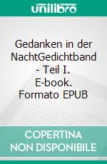 Gedanken in der NachtGedichtband - Teil I. E-book. Formato EPUB ebook di Poet K.