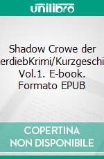 Shadow Crowe der MeisterdiebKrimi/Kurzgeschichten Vol.1. E-book. Formato EPUB ebook di Tim Burgmer