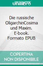 Die russische OligarchinCosima und Maxim. E-book. Formato EPUB ebook di Ingrid Seemann