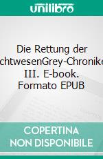 Die Rettung der LichtwesenGrey-Chroniken III. E-book. Formato EPUB ebook di Sabrina Kiehl