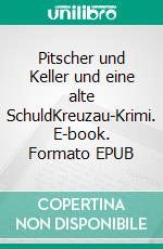 Pitscher und Keller und eine alte SchuldKreuzau-Krimi. E-book. Formato EPUB