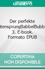 Der perfekte SeitensprungBabbelBubbles 3. E-book. Formato EPUB ebook