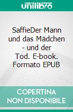 SaffieDer Mann und das Mädchen - und der Tod. E-book. Formato EPUB ebook