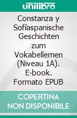 Constanza y Sofíaspanische Geschichten zum Vokabellernen (Niveau 1A). E-book. Formato EPUB