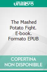 The Mashed Potato Fight. E-book. Formato EPUB ebook di Christine Munroe