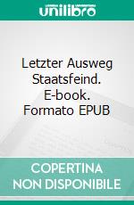 Letzter Ausweg Staatsfeind. E-book. Formato EPUB ebook di Axel Rüffler