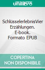 SchlüsselerlebnisVier Erzählungen. E-book. Formato EPUB