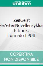 ZeitGeist GeZeitenNovellenzyklus. E-book. Formato EPUB ebook di Jürgen Petersen