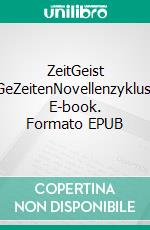 ZeitGeist GeZeitenNovellenzyklus. E-book. Formato EPUB ebook