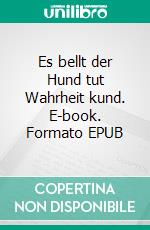 Es bellt der Hund tut Wahrheit kund. E-book. Formato EPUB ebook di Klaus Müller