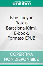 Blue Lady in Rotein Barcelona-Krimi. E-book. Formato EPUB ebook di Frank Westenfelder