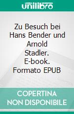 Zu Besuch bei Hans Bender und Arnold Stadler. E-book. Formato EPUB ebook
