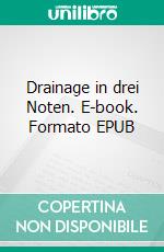 Drainage in drei Noten. E-book. Formato EPUB ebook di Dennis Iwan