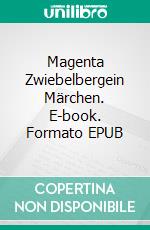 Magenta Zwiebelbergein Märchen. E-book. Formato EPUB ebook
