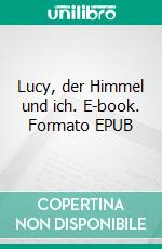 Lucy, der Himmel und ich. E-book. Formato EPUB ebook