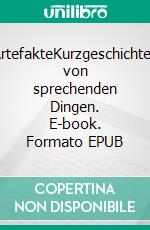 ArtefakteKurzgeschichten von sprechenden Dingen. E-book. Formato EPUB ebook
