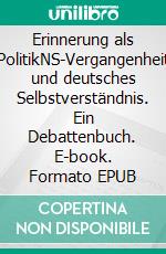 Erinnerung als PolitikNS-Vergangenheit und deutsches Selbstverständnis. Ein Debattenbuch. E-book. Formato EPUB ebook di Hans-Joachim Schemel