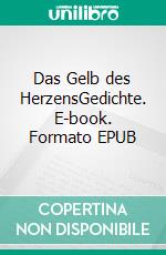 Das Gelb des HerzensGedichte. E-book. Formato EPUB ebook di Peter Budéus