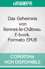 Das Geheimnis von Rennes-le-Château. E-book. Formato EPUB