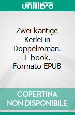 Zwei kantige KerleEin Doppelroman. E-book. Formato EPUB ebook