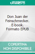 Don Juan der Feinschmecker. E-book. Formato EPUB ebook di Rafael Angel Herra